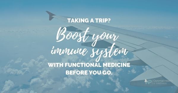 Taking A Trip? Boost Your Immune System With Functional Medicine Before You Go Taking A Trip? Boost Your Immune System With Functional Medicine Before You Go